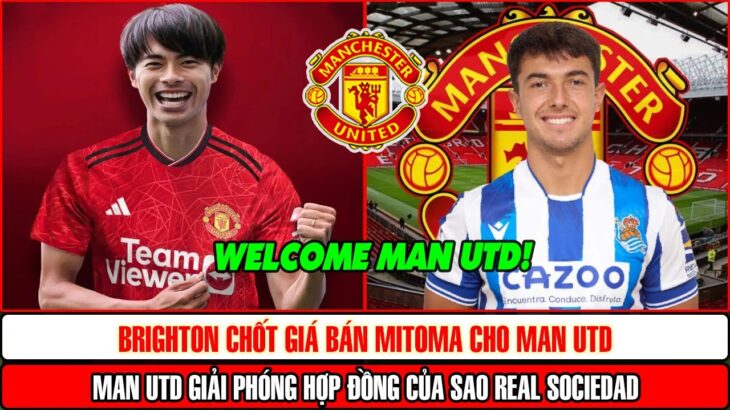 Brighton chốt giá bán Mitoma cho Man Utd; Man Utd giải phóng hợp đồng của sao Real Sociedad