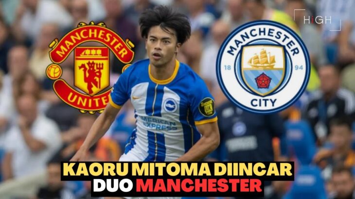 DUO MANCHESTER DIKABARKAN MENGINCAR KAORU MITOMA