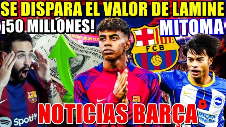 🚨El VALOR de LAMINE YAMAL SUBE a ¡50 MILLONES! – MITOMA INTERESA al BARÇA ¿BUENA OPCIÓN?