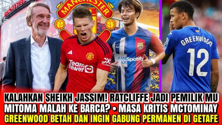 KALAHKAN JASSIM❗RATCLIFFE JADI PEMILIK MU😱GREENWOOD PERMANEN😭MITOMA KE BARCA😤MASA KRITIS MCTOMINAY