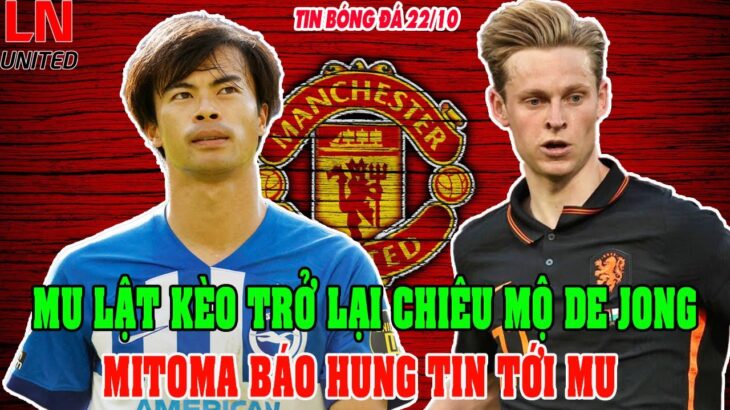 NÓNG: MU LẬT KÈO TRỞ LẠI CHIÊU MỘ DE JONG, MITOMA BÁO HUNG TIN TỚI MU