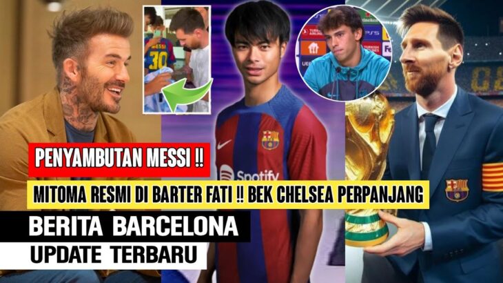 Sambutan Meria !! Messi Minta Sambut Di Cmp Nou🥶Mitoma Resmi Barter Ansu✅Bek Chelsea Di Incar🤩