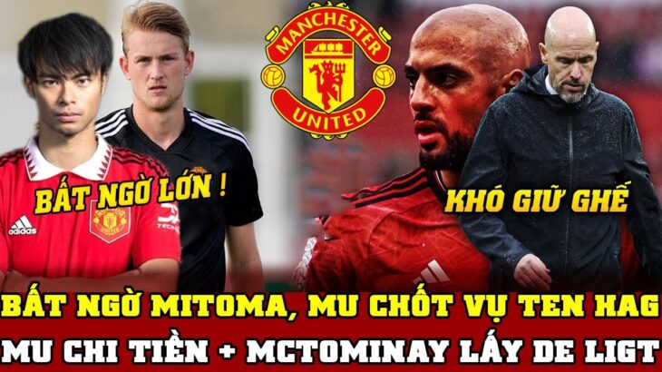 Tin Nóng Bóng Đá MU 7/10: BẤT NGỜ MITOMA, MU CHỐT VỤ TEN HAG…MU CHI TIỀN + MCTOMINAY LẤY DE LIGT?