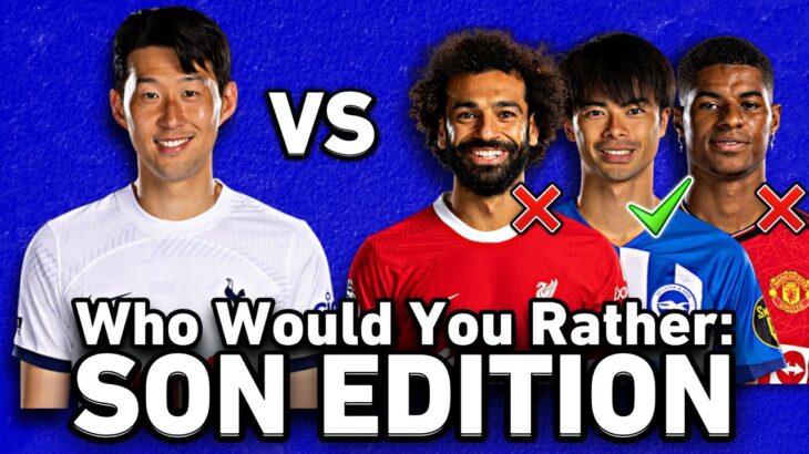 “YOU CAN’T SERIOUSLY PUT MITOMA OVER SON” – Who Would You Rather: Son Edition