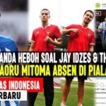 KABAR BAIK! MITOMA ABSEN KEUNTUNGAN BUAT INDONESIA 🥳 MEDIA BELANDA HEBOH SOAL JAY IDZES & THOM HAYE