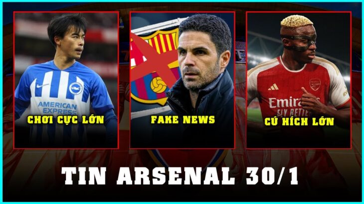 TIN ARSENAL 30/1: ARTETA KHÔNG TỚI BARCA, MUỐN MITOMA, CÚ HÍCH OSIMHEN