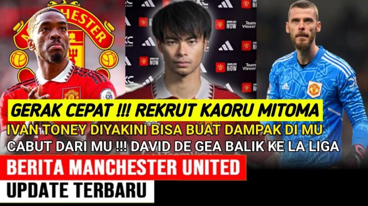 GERAK CEPAT‼️DATANGKAN KAORU MITOMA KE MU✅️WAJIB ANGKUT  IVAN TONEY➡️DE GEA KE LALIGA