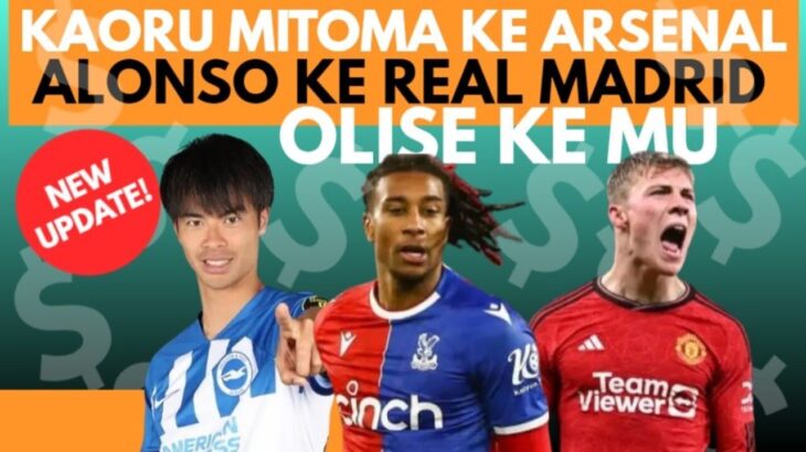 MITOMA MENUJU ARSENAL, HOJLUND JADI PLAN B REAL MADRID, OLISE JADI INCARAN UTAMA SETAN MERAH