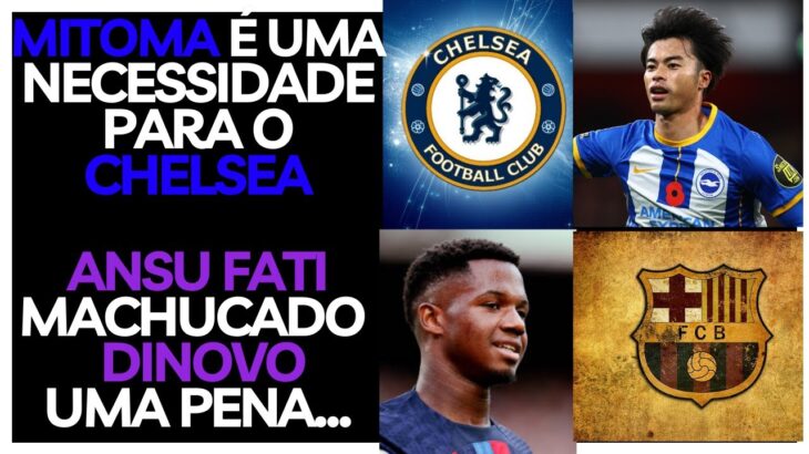 CHELSEA QUER O MITOMA ? ANSU FATI…MACHUCADO…DINOVO…