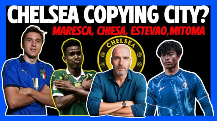 Chelsea to SIGN Chiesa & Mitoma? Estevao New Neymar! CFC Copying Man City? Calafiori to Arsenal